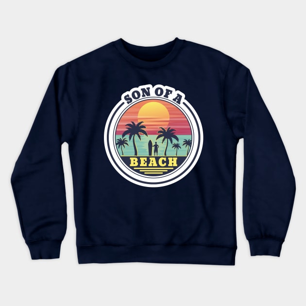 Son of a Beach Crewneck Sweatshirt by unrefinedgraphics
